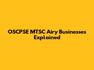 OSCPSE MTSC Airy Businesses Explained