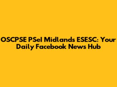 OSCPSE PSeI Midlands ESESC: Your Daily Facebook News Hub