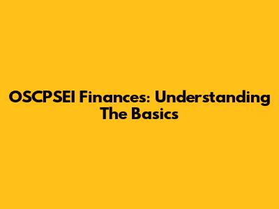 OSCPSEI Finances: Understanding The Basics