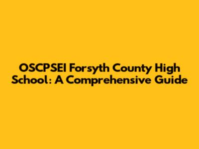 OSCPSEI Forsyth County High School: A Comprehensive Guide