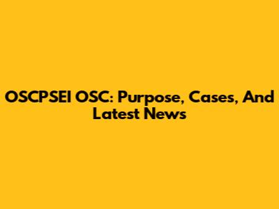 OSCPSEI OSC: Purpose, Cases, And Latest News