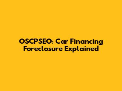 OSCPSEO: Car Financing Foreclosure Explained