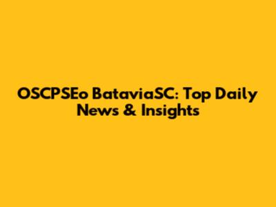 OSCPSEo BataviaSC: Top Daily News & Insights