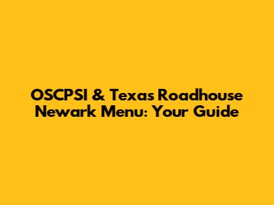 OSCPSI & Texas Roadhouse Newark Menu: Your Guide