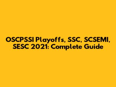 OSCPSSI Playoffs, SSC, SCSEMI, SESC 2021: Complete Guide