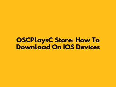 OSCPlaysC Store: How To Download On IOS Devices