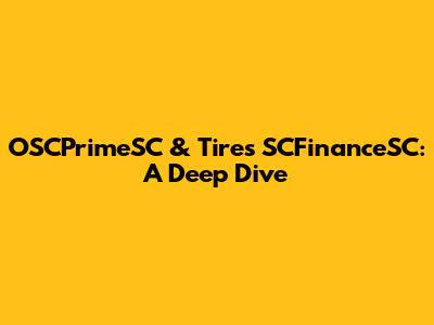 OSCPrimeSC & Tires SCFinanceSC: A Deep Dive