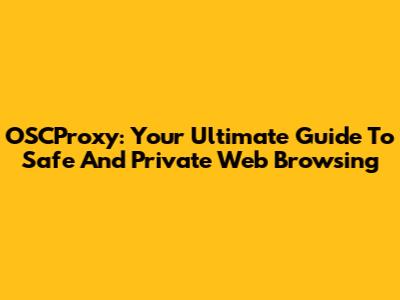 OSCProxy: Your Ultimate Guide To Safe And Private Web Browsing