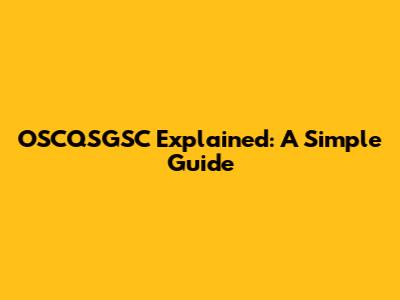 OSCQSGSC Explained: A Simple Guide