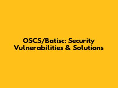 OSCS/Batisc: Security Vulnerabilities & Solutions