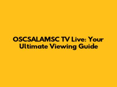 OSCSALAMSC TV Live: Your Ultimate Viewing Guide