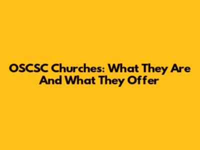 OSCSC Churches: What They Are And What They Offer
