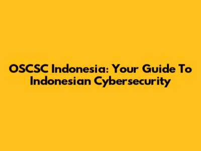 OSCSC Indonesia: Your Guide To Indonesian Cybersecurity