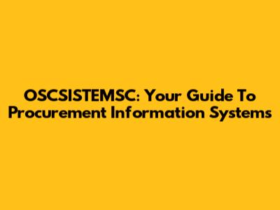 OSCSISTEMSC: Your Guide To Procurement Information Systems