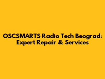 OSCSMARTS Radio Tech Beograd: Expert Repair & Services