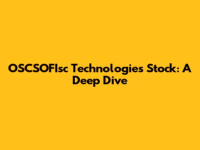 OSCSOFIsc Technologies Stock: A Deep Dive