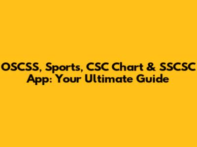 OSCSS, Sports, CSC Chart & SSCSC App: Your Ultimate Guide
