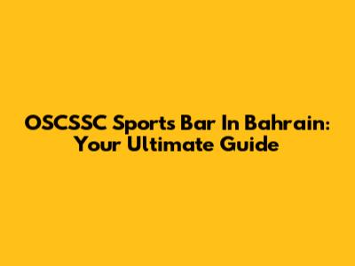 OSCSSC Sports Bar In Bahrain: Your Ultimate Guide