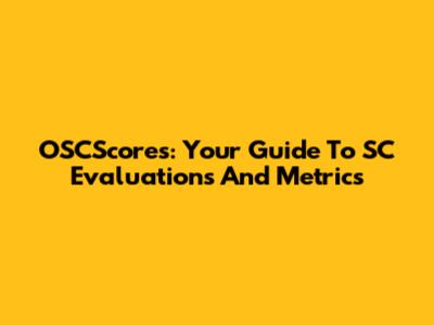 OSCScores: Your Guide To SC Evaluations And Metrics