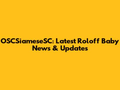 OSCSiameseSC: Latest Roloff Baby News & Updates