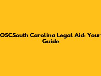 OSCSouth Carolina Legal Aid: Your Guide