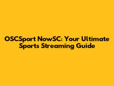 OSCSport NowSC: Your Ultimate Sports Streaming Guide