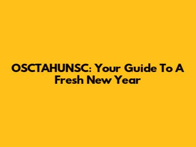 OSCTAHUNSC: Your Guide To A Fresh New Year