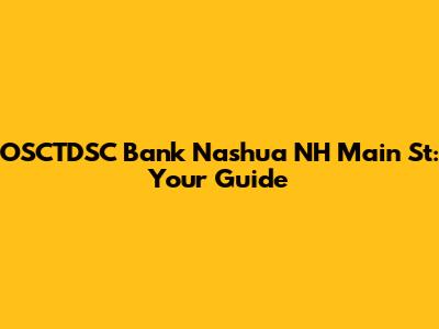 OSCTDSC Bank Nashua NH Main St: Your Guide