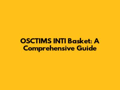 OSCTIMS INTI Basket: A Comprehensive Guide
