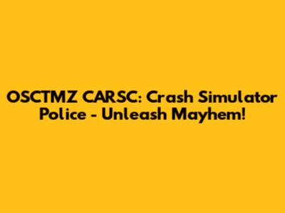 OSCTMZ CARSC: Crash Simulator Police - Unleash Mayhem!