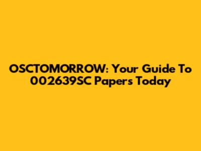 OSCTOMORROW: Your Guide To 002639SC Papers Today