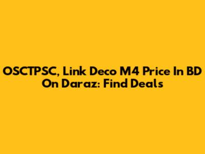 OSCTPSC, Link Deco M4 Price In BD On Daraz: Find Deals