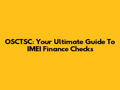 OSCTSC: Your Ultimate Guide To IMEI Finance Checks