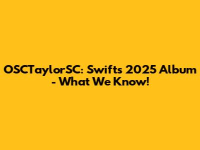OSCTaylorSC: Swift's 2025 Album - What We Know!