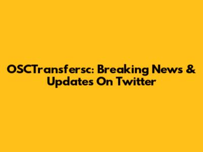 OSCTransfersc: Breaking News & Updates On Twitter