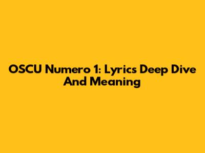 OSCU Numero 1: Lyrics Deep Dive And Meaning