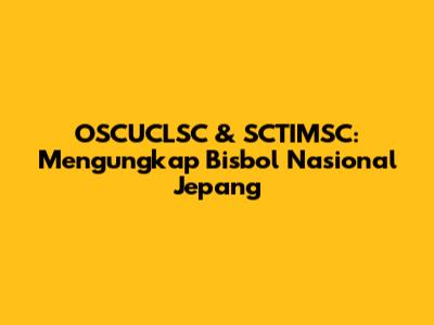 OSCUCLSC & SCTIMSC: Mengungkap Bisbol Nasional Jepang