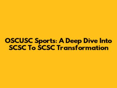 OSCUSC Sports: A Deep Dive Into SCSC To SCSC Transformation