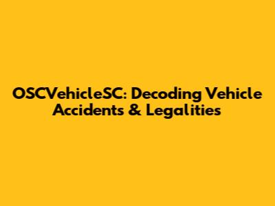 OSCVehicleSC: Decoding Vehicle Accidents & Legalities