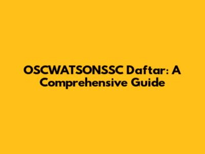 OSCWATSONSSC Daftar: A Comprehensive Guide
