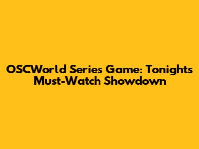 OSCWorld Series Game: Tonight's Must-Watch Showdown
