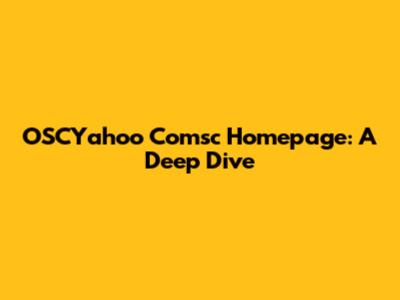 OSCYahoo Comsc Homepage: A Deep Dive