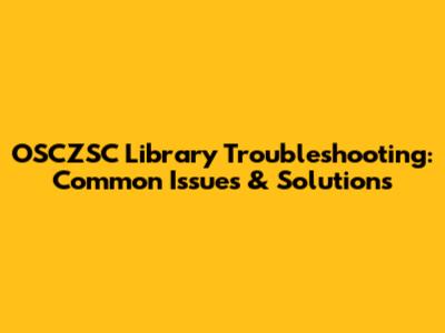 OSCZSC Library Troubleshooting: Common Issues & Solutions
