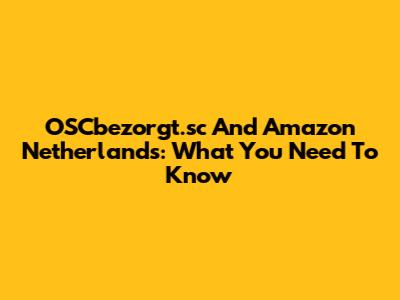 OSCbezorgt.sc And Amazon Netherlands: What You Need To Know