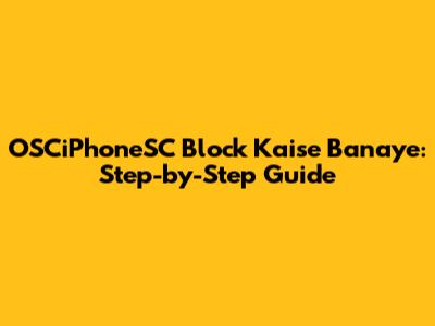 OSCiPhoneSC Block Kaise Banaye: Step-by-Step Guide