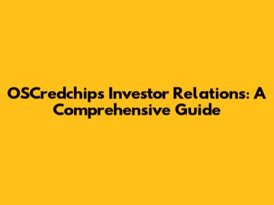 OSCredchips Investor Relations: A Comprehensive Guide
