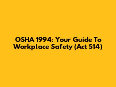 OSHA 1994: Your Guide To Workplace Safety (Act 514)
