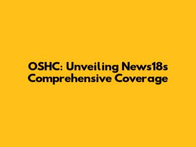 OSHC: Unveiling News18's Comprehensive Coverage