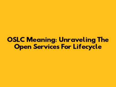 OSLC Meaning: Unraveling The Open Services For Lifecycle