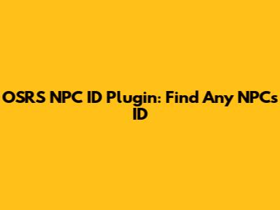 OSRS NPC ID Plugin: Find Any NPC's ID